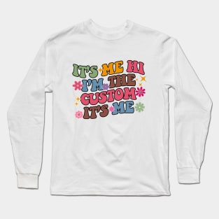 It's Me Hi I'm The Custom It's Me Long Sleeve T-Shirt